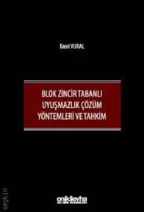 Blok Zincir Tabanlı Uyuşmazlık Çözüm Yöntemleri ve Tahkim
