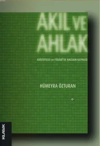 Akıl ve Ahlak; Aristoteles ve Fârâbide Ahlâkın Kaynağı