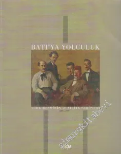Batı'ya Yolculuk: Türk Resminin 70 Yıllık Serüveni 1860 - 1930 -