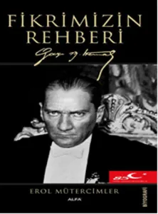 Fikrimizin Rehberi; Gazi Mustafa Kemal