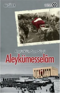 Aleykümesselâm; Atatürk'ün Son Sözü