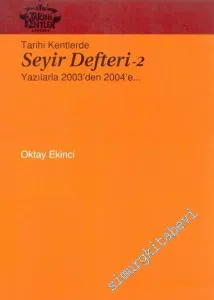 Tarihi Kentlerde Seyir Defteri 2: Yazılarla 2003'den 2004'e... -