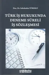 Türk İş Hukukunda Deneme Süreli İş Sözleşmesi