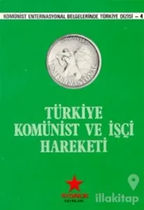 Türkiye Komünist ve İşçi Hareketi Komünist Enternasyonal Belgelerinde Türkiye Dizisi 4
