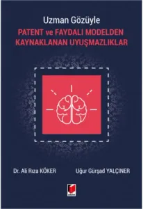 Patent ve Faydalı Modelden Kaynaklanan Uyuşmazlıklar