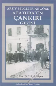 Arşiv Belgelerine Göre Atatürk'ün Çankırı Gezisi -