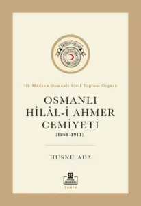 Osmanlı Hilal-i Ahmer Cemiyeti (1868 - 1911) İlk Modern Osmanlı Sivil Toplum Örgütü