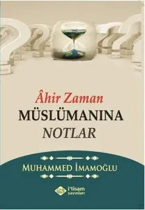 Ahir Zaman Müslümanına Notlar