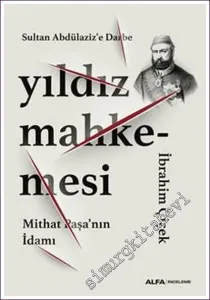 Yıldız Mahkemesi: Sultan Abdülaziz'e Darbe, Mithat Paşa'nın İdamı -         2022