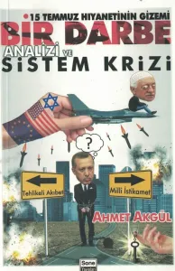 Bir Darbe Analizi ve Sistem Krizi 15 Temmuz Hıyanetinin Gizemi