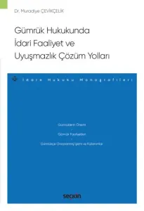 Gümrük Hukukunda İdari Faaliyet ve Uyuşmazlık Çözüm Yollar