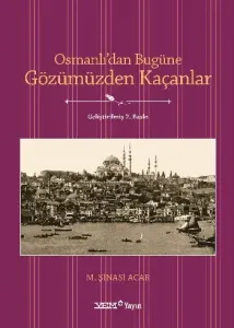 Osmanlı'dan Bugüne Gözümüzden Kaçanlar