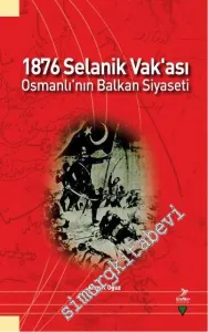 1876 Selanik Vak'ası: Osmanlı'nın Balkan Siyaseti -