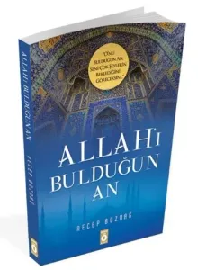 Allah'ı Bulduğun An; Onu bulduğun an, seni çok şeylerin beklediğini göreceksin