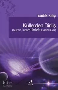 Küllerden Diriliş; (Kur'an, İnsan, Bilim ve Evrene Dair)
