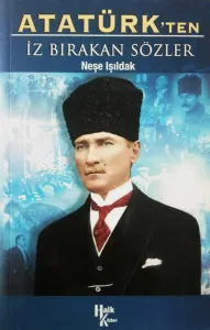 Atatürk’ten İz Bırakan Sözler