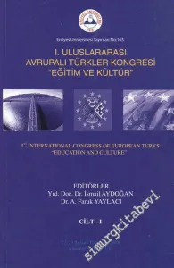 1. Uluslararası Avrupalı Türkler Kongresi - “Eğitim ve Kültür” = 1st International Congress of European Turks “Education and Culture” - 22 Şubat / February 2008 Cilt 1 - 2  -
