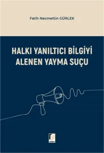 Halkı Yanıltıcı Bilgiyi Alenen Yayma Suçu