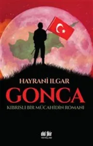 Gonca; Kıbrıslı Bir Mücahidin Romanı