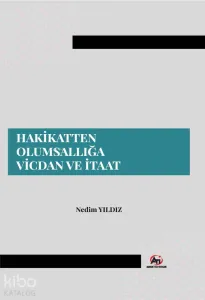 Hakikatten Olumsallığa Vicdan ve İtaat