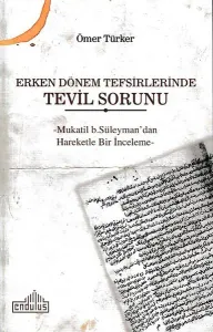 Erken Dönem Tefsirlerinde Tevil Sorunu; -Mukatil b. Süleyman'dan Hareketle Bir İnceleme-