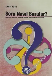 Soru Nasıl Sorulur ? Haberciler İçin Bilgi Toplama, Mülakat ve Röportajda Soru Tekniği -        2005