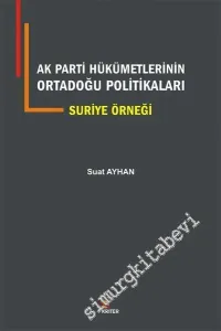 Ak Parti Hükümetlerinin Ortadoğu Politikaları - Suriye Örneği -         2017