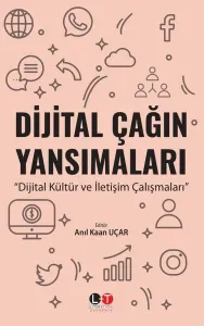 Dijital Çağın Yansımaları ;Dijital Kültür ve İletişim Çalışmaları