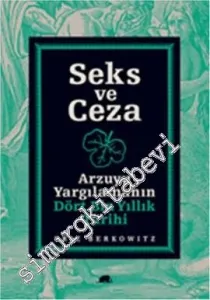 Seks ve Ceza: Arzuyu Yargılamanın Dört Bin Yıllık Tarihi -         2016