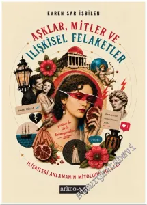 Aşklar Mitler ve İlişkisel Felaketler: İlişkileri Anlamanın Mitolojik Yolları -
