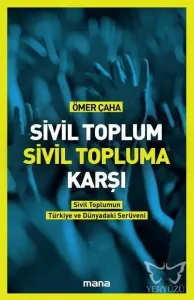 Sivil Toplum Sivil Topluma Karşı; Sivil Toplumun Türkiye'deki ve Dünyadaki Serüveni
