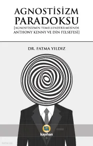 Agnostizm Paradoksu;Agnostizmin Temellendirilmesinde Anthony Kenny ve Din Felsefesi
