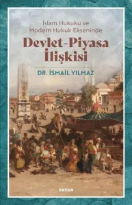 İslam Hukuku ve Modern Hukuk Ekseninde Devlet - Piyasa İlişkisi
