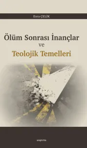 Ölüm Sonrası İnançlar ve  Teolojik Temelleri