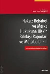Haksız Rekabet ve Marka Hukukuna İlişkin Bilirkişi Raporları ve Mütalaalar II