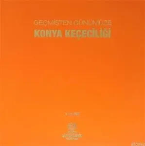 Geçmişten Günümüze Konya Keçeciliği