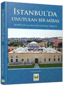 İstanbul'da Unutulan Bir Miras; Şeyhülislam Mustafa Efendi Tekkesi