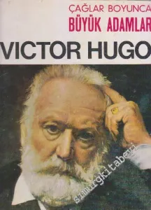 Victor Hugo : Çağlar Boyunca Büyük Adamlar -