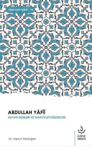 Abdullah Yafiî Hayatı Eserleri ve Tasavvufî Düşüncesi