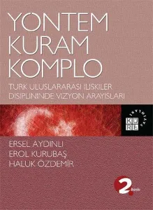 Yöntem, Kuram, Komplo; Türk Uluslararası İlişkiler Disiplininde Vizyon Arayışları