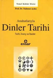 Anahatlarıyla Dinler Tarihi Tarih İnanç ve İbadet