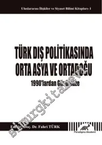 Türk Dış Politikasında Orta Asya ve Orta Doğu: 1990'lardan Günümüze -