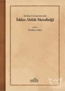Şarkiyat Çalışmalarında İslam Ahlak Metafiziği