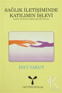 Sağlık İletişiminde Katılımın İşlevi: Hasta ve Hasta Yakınları Açısından
