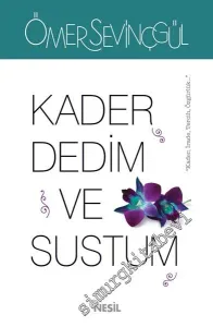 Kader Dedim ve Sustum: Kader, İrade, Tercih, Özgürlük -        2016
