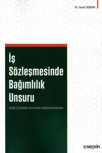 İş Sözleşmesinde Bağımlılık Unsuru