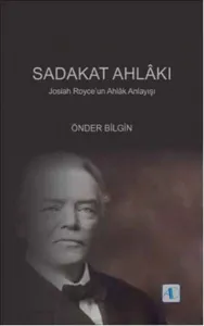 Sadakat Ahlakı; Josiah Royceun Ahlâk Anlayışı