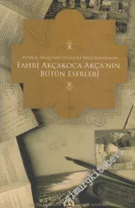 İstiklâl Savaşında Denizli'li Milli Kahraman Fahri Akçakoca'nın Bütün Eserleri -         2010