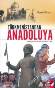 Türkmenistandan Anadolu'ya Örf, Adet ve Halk İnançları  -         2007