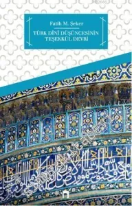 Türk Dini Düşüncesinin Teşekkül Devri -